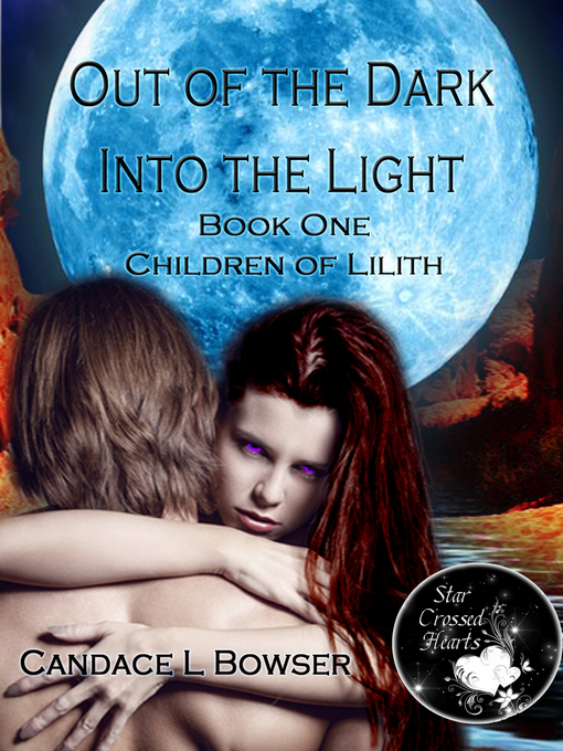 Title details for Out of the Dark Into the Light Book One Children of Lilith by Candace L. Bowser - Available